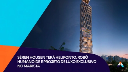 Séren Hausen terá heliponto, robô humanoide e projeto de luxo exclusivo no Marista