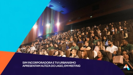 SIM Incorporadora e a TVI Urbanismo realizaram um meeting no cinema do Passeio das Águas Shopping