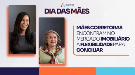 Mães corretoras encontram no mercado imobiliário a flexibilidade para conciliar carreira e família