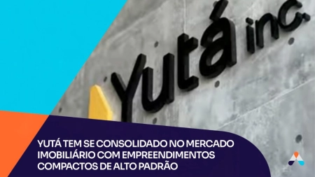 Yutá tem se consolidado no mercado imobiliário com empreendimentos compactos de alto padrão