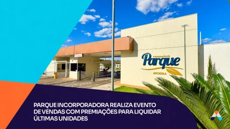 Parque Incorporadora realiza evento de vendas com premiação para liquidar últimas unidades