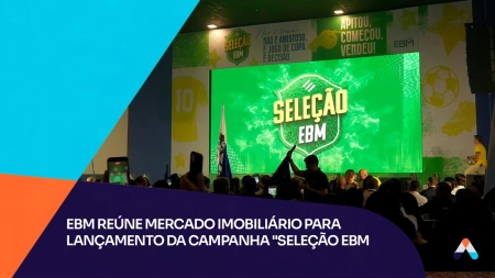 EBM reúne mercado imobiliário para lançamento da campanha “Seleção EBM"