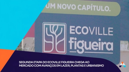 Segunda Etapa Do EcoVille Figueira Chega ao mercado com avanços em lazer, plantas e urbanismo