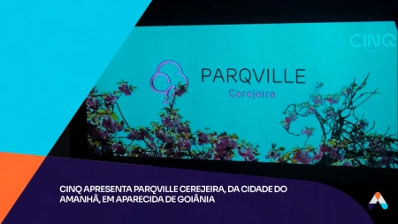 Cinq apresenta ParqVille Cerejeira, da Cidade do Amanhã, em Aparecida de Goiânia